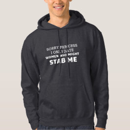 Sudadera Sorry Princess, I Only Date Women Who Might Stab