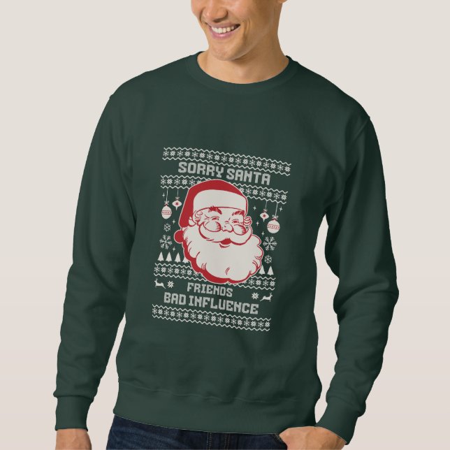 Sudadera Sorry Santa Friends Bad Influence Ugly Christmas  (Anverso)