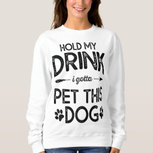 Sudadera Sostén Mi Bebida Tengo Que Mascota Este Perro Grac