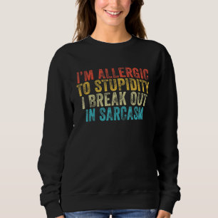 Sudadera Soy alérgico a la estupidez que broto en sarcasmo