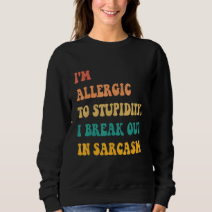 Sudadera Soy alérgico a la estupidez que salgo en sarcasmo