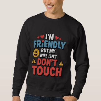Sudadera Soy Amistoso Pero Mi Esposa No, No Toques 