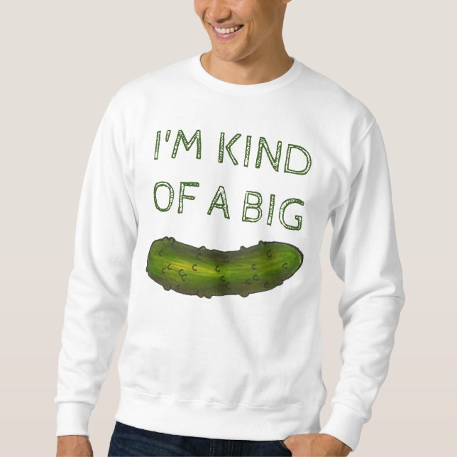 Sudadera Soy como un "Big Dill" (Deal) Pickle Sweatshirt (Anverso)