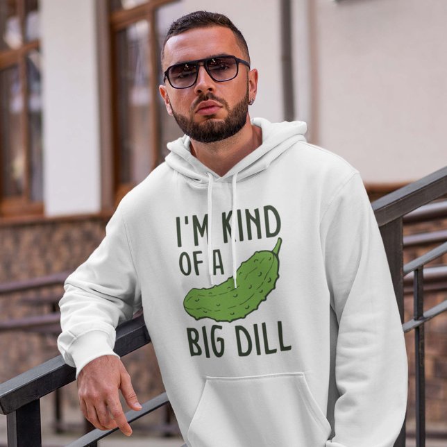 Sudadera Soy Como Un Gran Dill (I'm kind of a big dill hoodie pickle)