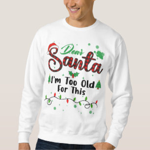 Sudadera Soy demasiado viejo para este Santa querido de Nav
