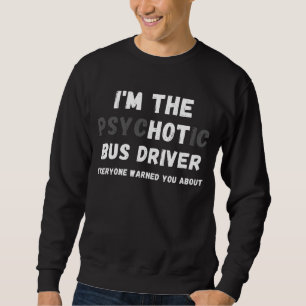 Sudadera Soy el conductor de autobús psicótico caliente que