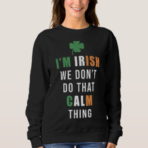 Sudadera Soy irlandés, no hacemos esa cosa tranquila en St