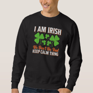 Sudadera Soy irlandés, no hacemos eso para mantener la calm