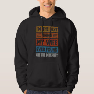 Sudadera Soy la mejor cosa que mi esposa encontró en la int