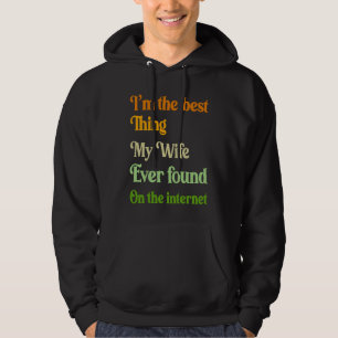 Sudadera Soy la mejor cosa que mi esposa encontró en la Int