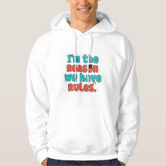 Sudadera Soy la razón por la que tenemos reglas - divertido