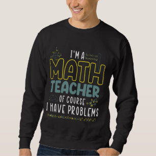 Sudadera Soy Maestra De Matemáticas Por Supuesto Que Tengo 