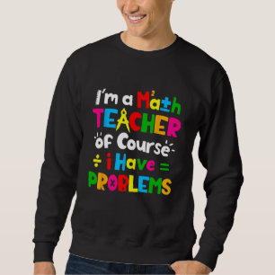 Sudadera Soy Maestra De Matemáticas Por Supuesto Que Tengo
