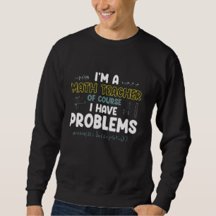 Sudadera Soy Maestra De Matemáticas Por Supuesto Que Tengo