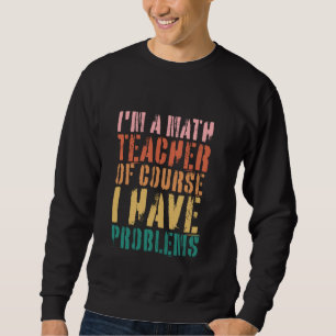 Sudadera Soy Maestra De Matemáticas Por Supuesto Que Tengo