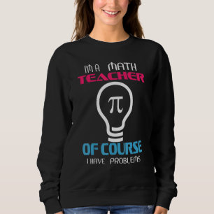 Sudadera Soy Maestra De Matemáticas Por Supuesto Que Tengo