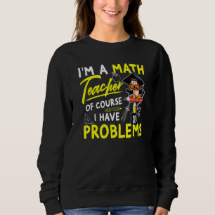 Sudadera Soy Maestra De Matemáticas Por Supuesto Tengo Prob