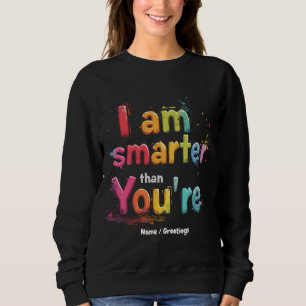 Sudadera Soy más inteligente de lo que tú eres divertido di