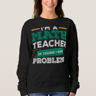 Sudadera Soy profesor de matemáticas Por supuesto que tengo