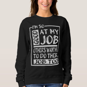 Sudadera Soy Tan Bueno En Mi Trabajo Que Otros Quieren Que