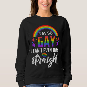 Sudadera Soy tan gay que ni siquiera puedo pensar directame