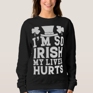 Sudadera Soy tan irlandés que me duele el hígado si el borr