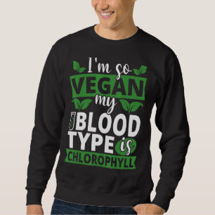 Sudadera Soy tan vegan que mi sangre es clorofila