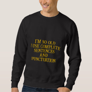 Sudadera Soy Tan Viejo Que Uso Sentencias Completas Y Puntu