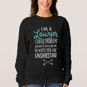 Sudadera Soy Un Abogado Resuelvo Problemas Que No Sabes Que