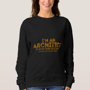 Sudadera Soy un arquitecto para ahorrar tiempo asumamos la