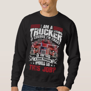 Sudadera Soy un camionero, por supuesto que estoy loco, ¿cr