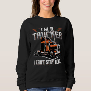 Sudadera Soy un camionero que no puedo quedarme en casa par