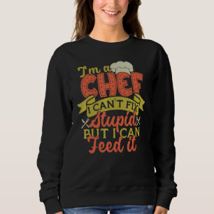 Sudadera Soy un chef, no puedo arreglar estupideces pero pu