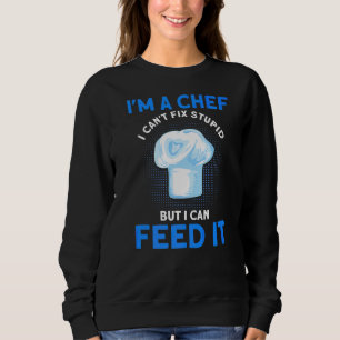 Sudadera Soy un chef que no puedo arreglar estúpidos pero p