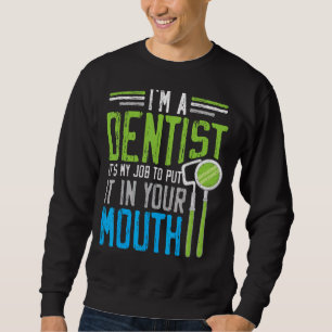 Sudadera Soy un dentista Es mi trabajo ponerlo en tu boca