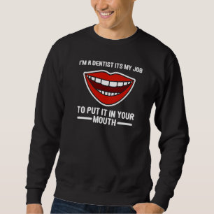 Sudadera Soy un Dentista Es mi trabajo ponerlo en tu boca