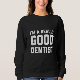 Sudadera Soy un dentista realmente bueno