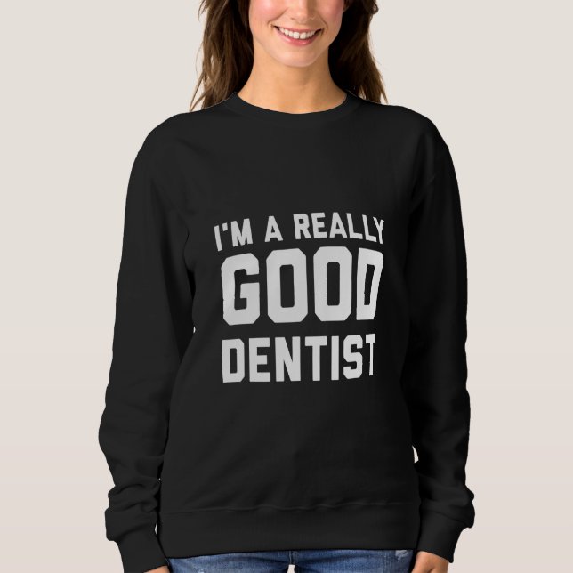 Sudadera Soy un dentista realmente bueno (Anverso)