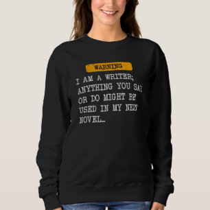 Sudadera Soy Un Escritor Cualquier Cosa Que Diga Podría Ser