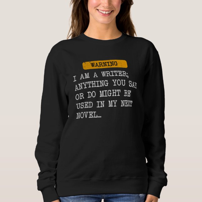 Sudadera Soy Un Escritor Cualquier Cosa Que Diga Podría Ser (Anverso)