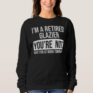 Sudadera Soy un Glazier retirado, no eres jubilado.