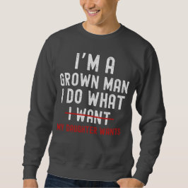 Sudadera Soy un hombre adulto, hago lo que mi hija quiere