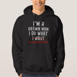 Sudadera Soy un hombre adulto hago lo que mi hija quiere