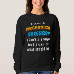 Sudadera Soy un ingeniero mecánico no puedo arreglar estúpi