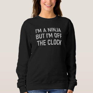 Sudadera Soy un Ninja pero estoy fuera del reloj Chistes gr