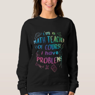 Sudadera Soy un profesor de matemáticas, por supuesto que t