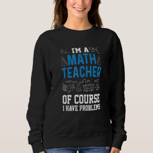 Sudadera Soy Un Profesor De Matemáticas Por Supuesto Tengo