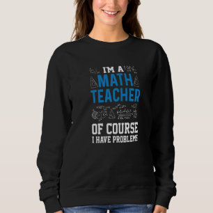 Sudadera Soy Un Profesor De Matemáticas Por Supuesto Tengo 
