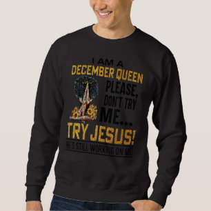 Sudadera Soy una reina de diciembre, por favor, no intente