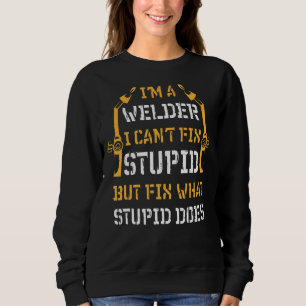 Sudadera Soy una soldadora, no puedo arreglar lo estúpido p